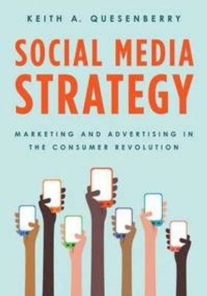 Social media strategy : marketing and advertising in the consumer revolution; Keith A. Quesenberry; 2015