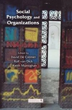 Social psychology and organizations; David De Cremer, Rolf Van Dick, John Keith Murnighan; 2012