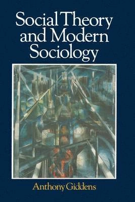 Social theory and modern sociology; Anthony Giddens; 1987