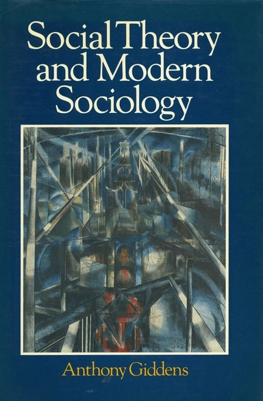 Social theory and modern sociology; Anthony Giddens; 1987