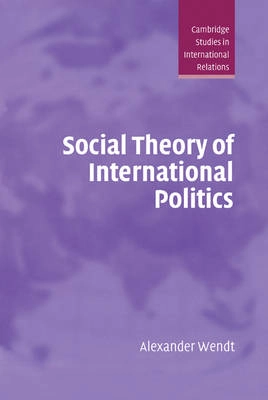 Social theory of international politics; Alexander Wendt; 1999