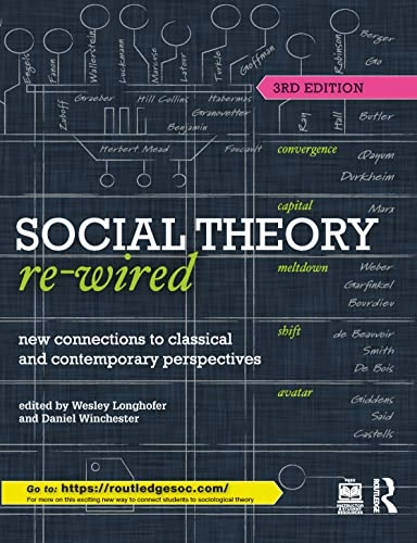 Social theory re-wired : new connections to classical and contemporary perspectives; Wesley Longhofer, Daniel Winchester; 2023