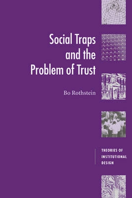 Social traps and the problem of trust; Bo Rothstein; 2005