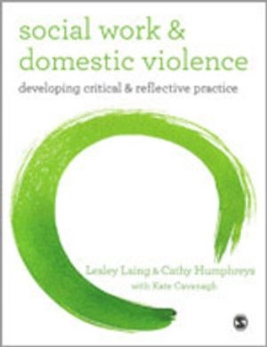 Social work and domestic violence : developing critical and reflective practice; Lesley Laing; 2013