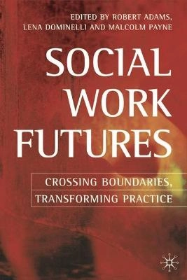 Social work futures : crossing boundaries, transforming practice