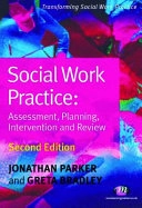Social Work Practice: Assessment, Planning, Intervention and ReviewTransforming social work practice; Jonathan Parker, Greta Bradley