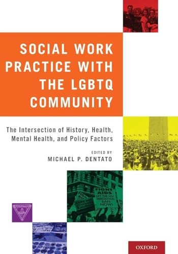 Social work practice with the LGBTQ community : the intersection of history, health, mental health, and policy factors; Michael P. Dentato; 2018
