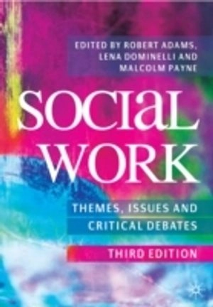 Social work : themes, issues and critical debates / edited by Robert Adams, Lena Dominelli and Malcolm Payne
