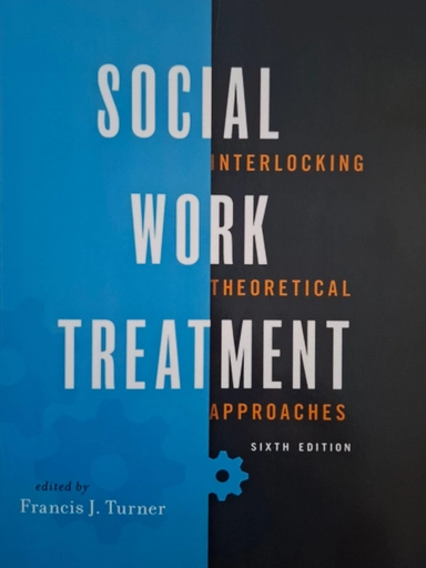 Social Work Treatment: Interlocking Theoretical Approaches; Turner, Francis J; 2017