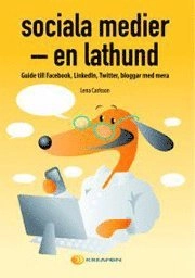 Sociala medier - en lathund : guide till Facebook, Linkedln, Twitter, bloggar med mera