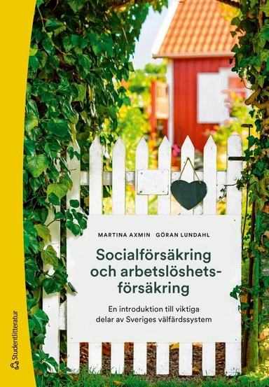 Socialförsäkring och arbetslöshetsförsäkring : en introduktion till viktiga delar av Sveriges välfärdssystem; Martina Axmin, Göran Lundahl; 2025