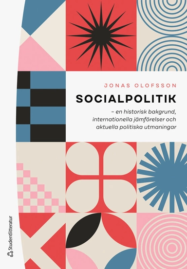 Socialpolitik : en historisk bakgrund, internationella jämförelser och aktuella politiska utmaningar; Jonas Olofsson; 2025