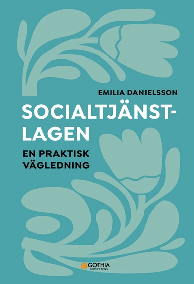 Socialtjänstlagen : en praktisk vägledning; Emilia Danielsson; 2025