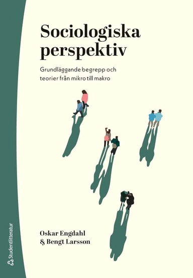 Sociologiska perspektiv - Grundläggande begrepp och teorier från mikro till makro; Oskar Engdahl, Bengt Larsson; 2025