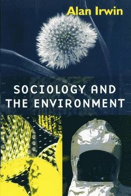 Sociology and the environment : a critical introduction to society, nature, and knowledge; Alan Irwin; 2001