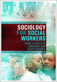 Sociology for Social Workers; Anne Llewellyn, Lorraine Agu, David Mercer; 2008