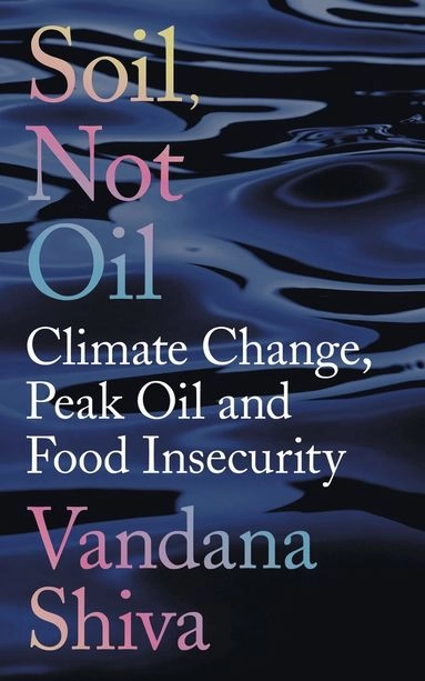 Soil, Not Oil; Vandana Shiva; 2016