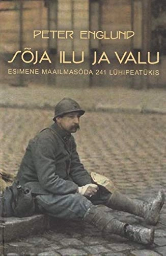 Sõja ilu ja valu : esimene maailmasõda 241 lühipeatükis
