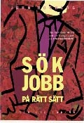 Sök jobb på rätt sätt - Hur man söker arbete och blir framgångsrik på arbetsmarknaden; John Rogberg; 1997