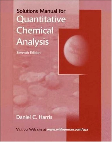 Solutions manual for Harris' Quantitative chemical analysis