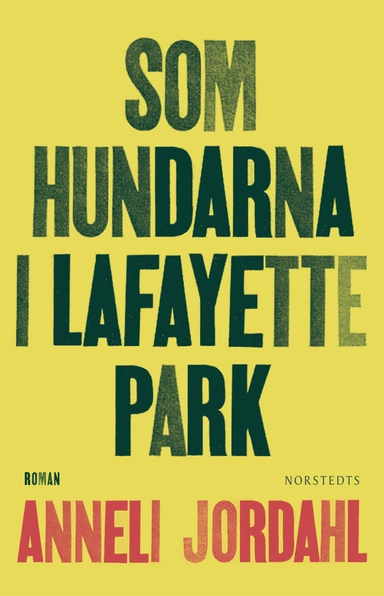 Som hundarna i Lafayette Park; Anneli Jordahl; 2016