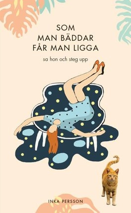 Som man bäddar får man ligga, sa hon och steg upp; Inka Persson; 2017