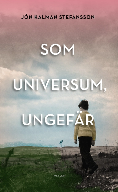 Som universum, ungefär : en släktroman; Jón Kalman Stefánsson; 2017