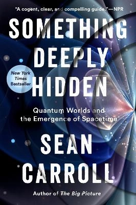 Something deeply hidden : quantum worlds and the emergence of spacetime; Sean M. Carroll; 2020
