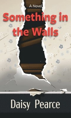 Something in the walls : a novel; Daisy Pearce; 2025
