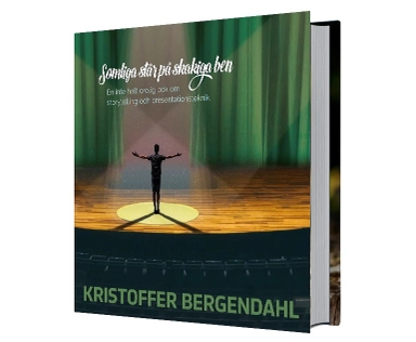 Somliga står på skakiga ben : en inte helt orolig bok om storytelling och presentationsteknik; Kristoffer Bergendahl; 2019