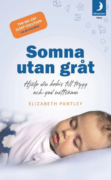 Somna utan gråt : hjälp din bebis till trygg och god nattsömn; Elizabeth Pantley; 2009