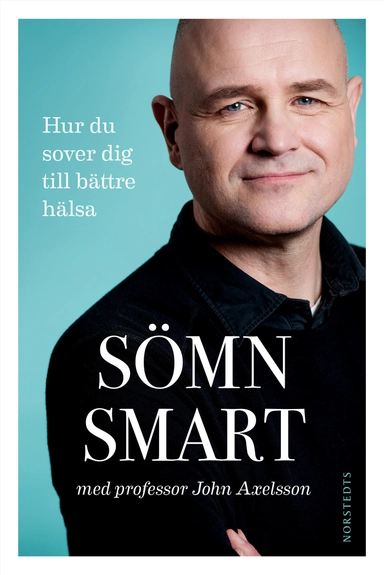 Sömnsmart : hur du sover dig till bättre hälsa; John Axelsson, Marit Andersson; 2022