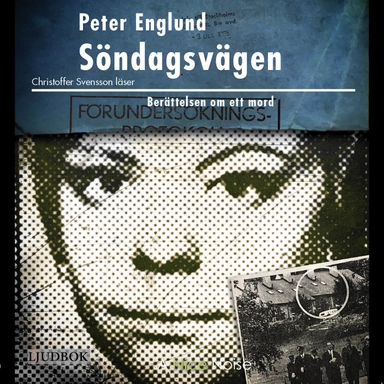 Söndagsvägen : berättelsen om ett mord; Peter Englund; 2020