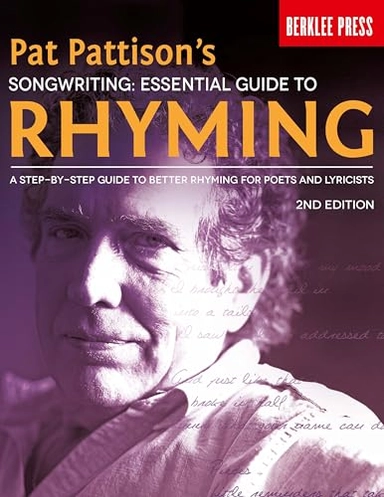 Songwriting : essential guide to rhyming : a step-by-step guide to better rhyming for poets and lyricists; Pat Pattison; 2014