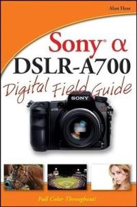 Sony Alpha DSLR-A700 Digital Field Guide; Alan Hess; 2008