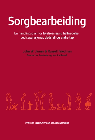 Sorgbearbeiding : et handlingsprogram for følelsesmessig helbredelse ved sorg etter separasjoner, dødsfall og andre tap.