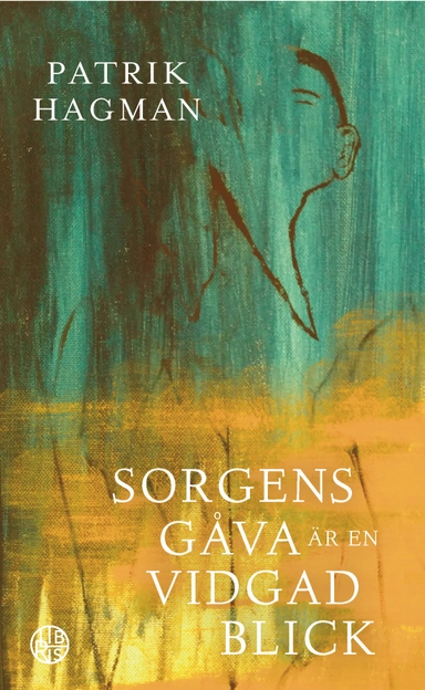 Sorgens gåva är en vidgad blick; Patrik Hagman; 2017