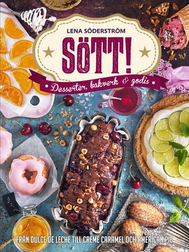 Sött! - Desserter, bakverk och godis; Lena Söderström; 2015