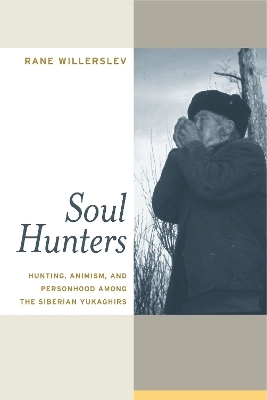 Soul hunters : hunting, animism, and personhood among the Siberian Yakughirs; Rane Willerslev; 2007