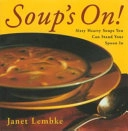 Soup's On!: Sixty Hearty Soups You Can Stand Your Spoon InG - Reference, Information and Interdisciplinary Subjects Series; Janet Lembke