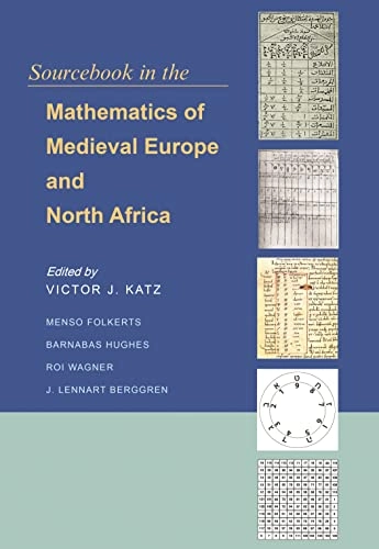 Sourcebook in the mathematics of medieval Europe and North Africa; Victor J. Katz, Menso Folkerts, Barnabas Hughes, Roi Wagner, Lennart J. Berggren; 2016