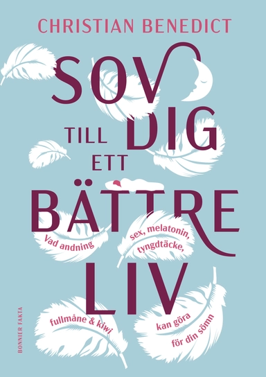 Sov dig till ett bättre liv : vad andning, sex, melatonin, tyngdtäcke, fullmåne och kiwi kan göra för din sömn; Christian Benedict; 2023