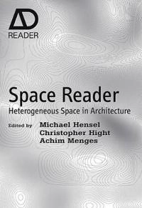 Space Reader: Heterogeneous Space in Architecture; Editor:Michael Hensel, Co-Editor:Achim Menges, Co- Hight; 2009