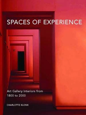 Spaces of experience : art gallery interiors from 1800 to 2000; Charlotte Klonk; 2009