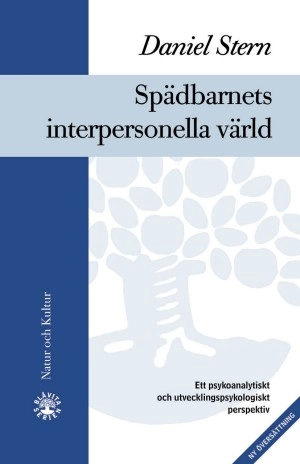 Spädbarnets interpersonella värld : Ett psykoanalytiskt och utvecklingspsyk