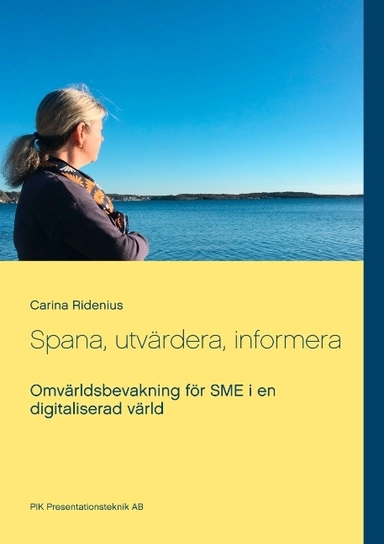 Spana, utvärdera, informera : Omvärldsbevakning för SME i en digitaliserad; Carina Ridenius; 2019