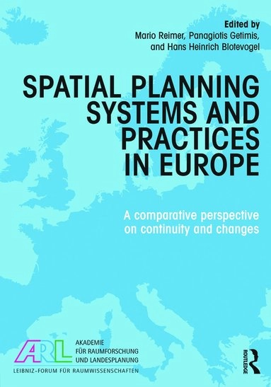 Spatial planning systems and practices in Europe : a comparative perspective on continuity and changes; Mario Reimer, Panagiotis Getimis, Hans Heinrich Blotevogel; 2014