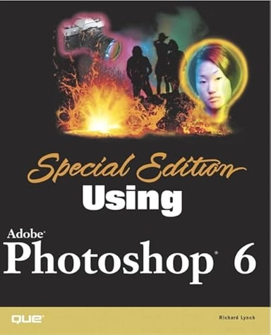 Special Edition Using Adobe Photoshop 6; Richard Lynch; 2000