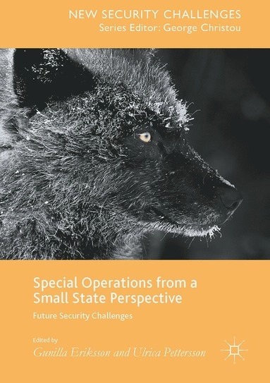 Special operations from a small state perspective : future security challenges; Gunilla Eriksson, Ulrica Pettersson; 2017