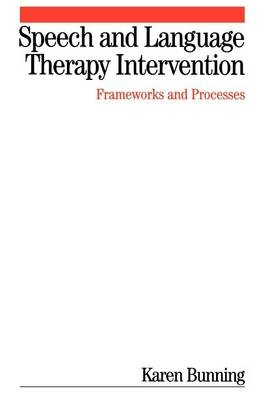 Speech and Language Therapy Intervention : Frameworks and Processes; Karen Bunning; 2004
